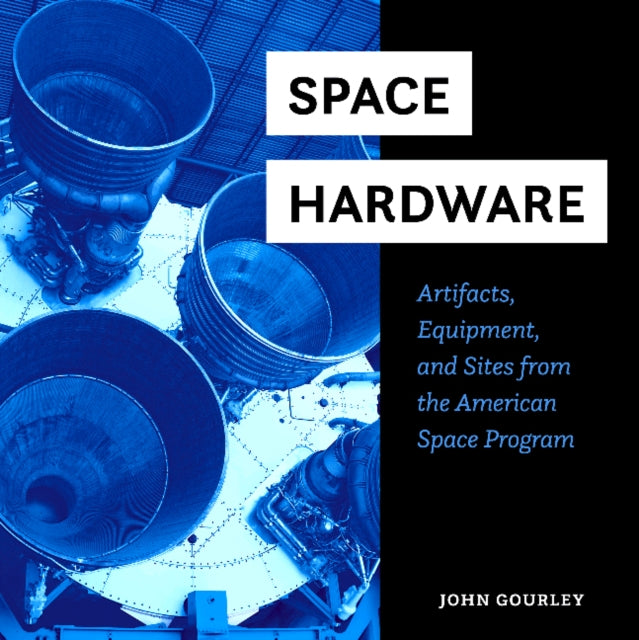 Space Hardware: Artifacts, Equipment, and Sites from the American Space Program