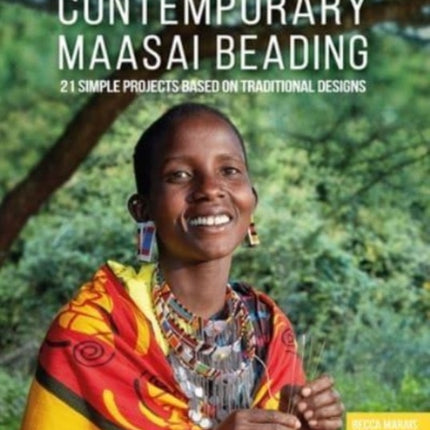 Contemporary Maasai Beading: 21 Simple Projects Based on Traditional Designs