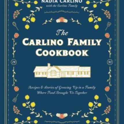 The Carlino Family Cookbook: Recipes & Stories of Growing Up in a Family Where Food Brought Us Together