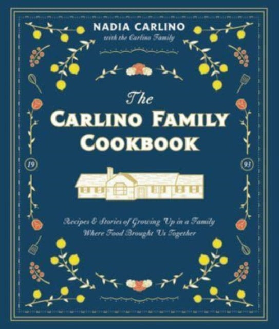 The Carlino Family Cookbook: Recipes & Stories of Growing Up in a Family Where Food Brought Us Together