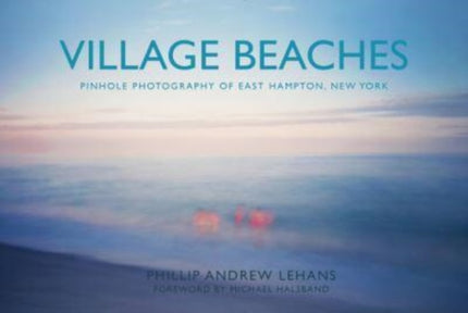 Village Beaches: Pinhole Photography of East Hampton, New York