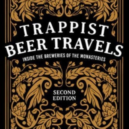 Trappist Beer Travels, Second Edition: Inside the Breweries of the Monasteries