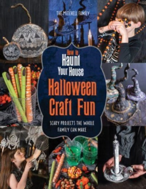 How to Haunt Your House Halloween Craft Fun: Scary Projects the Whole Family Can Make