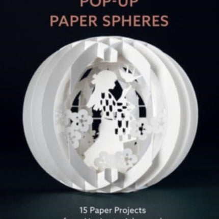 Customizable Pop-Up Paper Spheres: 15 Paper Projects from Novice to Advanced