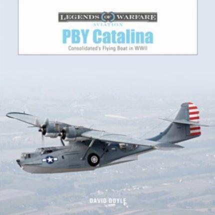 PBY Catalina: Consolidated's Flying Boat in WWII