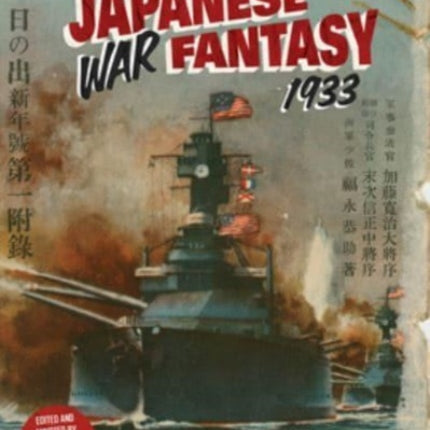 Japanese War Fantasy 1933: An Edited and Annotated Translation of "Account of the Future US-Japan War"