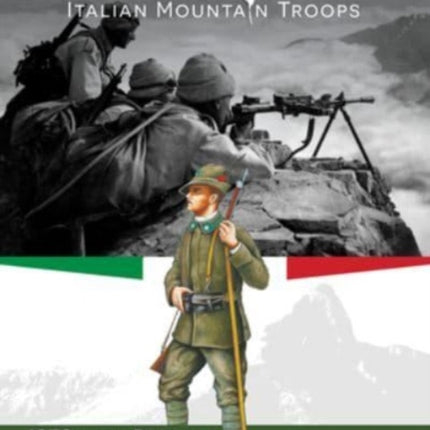 Alpini: Italian Mountain Troops: 1872 to the Present