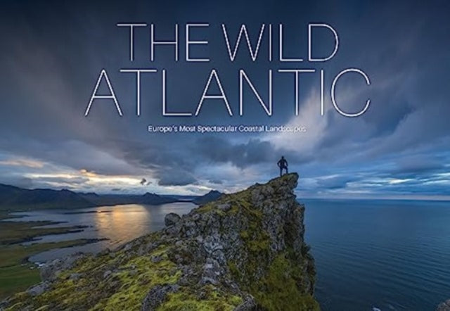 The Wild Atlantic: Europe's Most Spectacular Coastal Landscapes