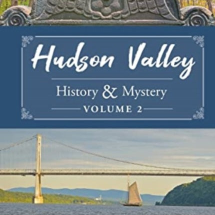 Hudson Valley History & Mystery, Volume 2