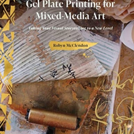 Gel Plate Printing for Mixed-Media Art: Taking Your Visual Storytelling to a New Level