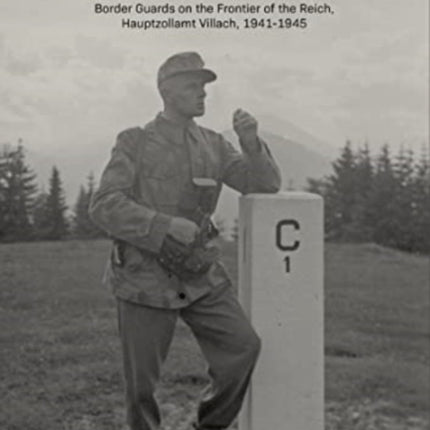 Zollgrenzschutz: Border Guards on the Frontier of the Reich, Hauptzollamt Villach, 1941–1945