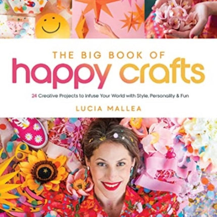 The Big Book of Happy Crafts: 24 Creative Projects to Infuse Your World with Style, Personality & Fun