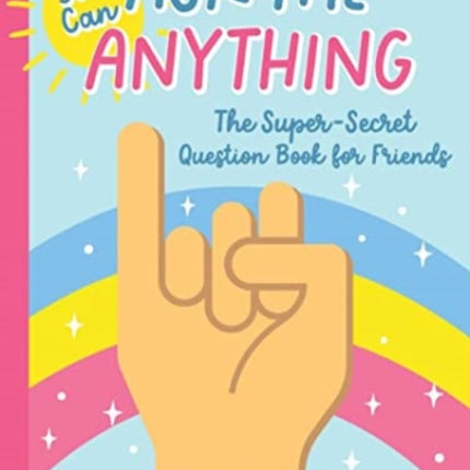 You Can Ask Me Anything: The Super-Secret Question Book for Friends