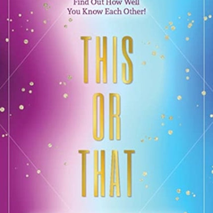 This or That - Game in a Book: 1,500 Questions to Nurture Connections with Friends & Family - Find Out How Well You Know Each Other!