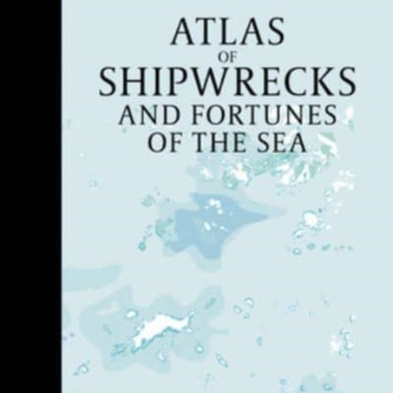 Atlas of Shipwrecks and Fortunes of the Sea