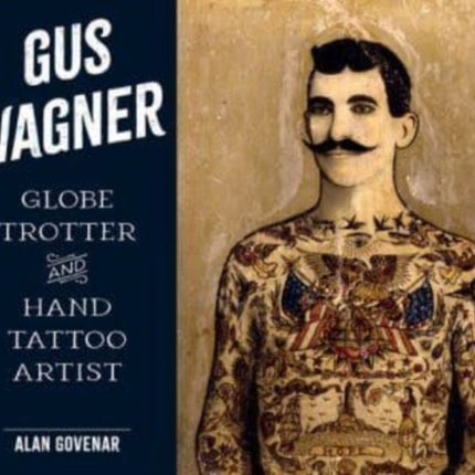 Gus Wagner: Globe Trotter and Hand Tattoo Artist