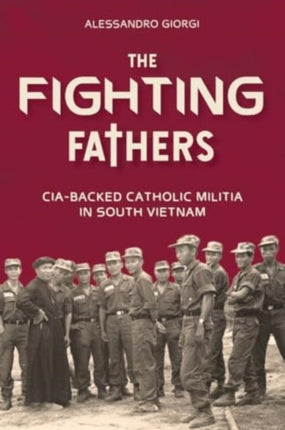 Fighting Fathers CIABacked Catholic Militia in South Vietnam