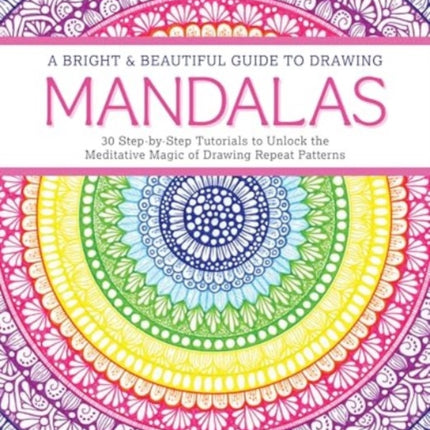 A Bright  Beautiful Guide to Drawing Mandalas