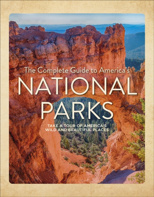 A Complete Guide to Americas National Parks