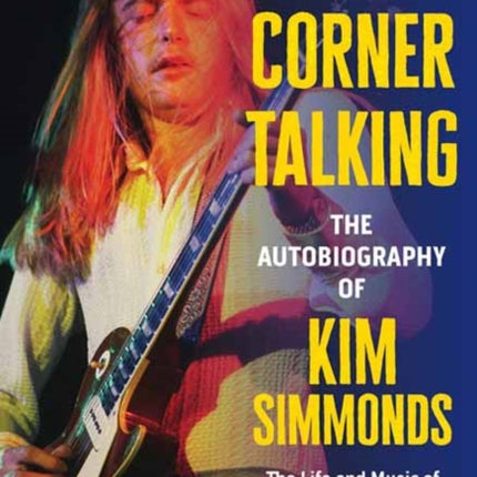 Street Corner Talking the Autobiography of Kim Simmonds