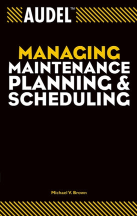 Audel Managing Maintenance Planning and Scheduling