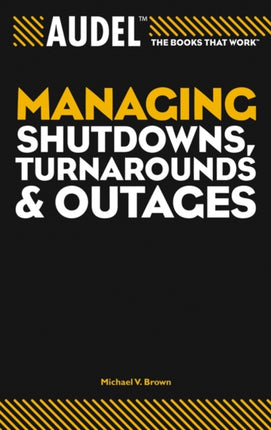 Audel Managing Shutdowns, Turnarounds, and Outages