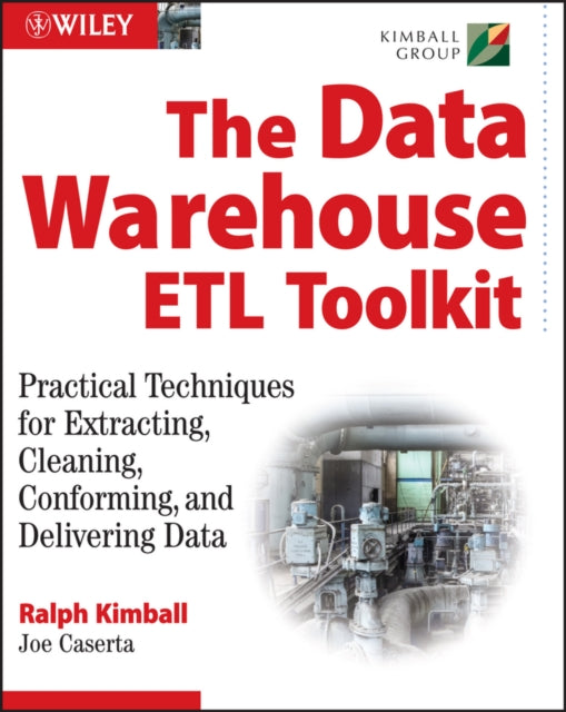 The Data Warehouse ETL Toolkit: Practical Techniques for Extracting, Cleaning, Conforming, and Delivering Data