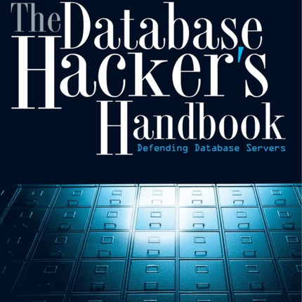 The Database Hacker's Handbook: Defending Database Servers