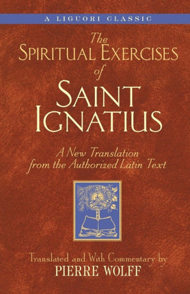 Spiritual Exercises of Saint Ignatiu A New Translation from the Authorized Latin Text A Triumph classic