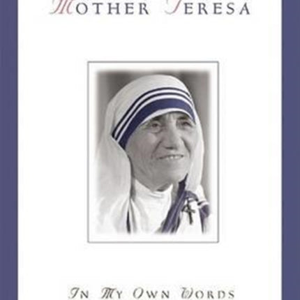 Mother Teresa in My Own Words 19101997