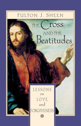 The Cross and the Beatitudes Lessons of Love and Forgiveness