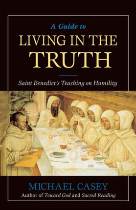 Guide to Living in the Truth St Benedicts Teaching on Humility