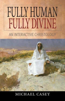 Fully Human Fully Divine An Interactive Christology