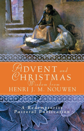 Advent and Christmas Wisdom from Henri J M Nouwen Daily Scripture and Prayers Together with Nouwens Own Words