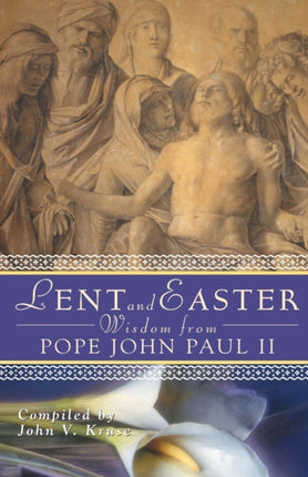 Lent and Easter Wisdom from Pope John Paul II Daily Scripture and Prayers Together with John Paul IIs Own Words Lent  Easter Wisdom