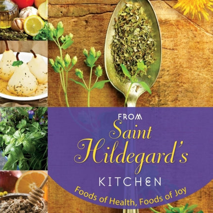 From Saint Hildegards Kitchen Foods of Health Foods of Joy