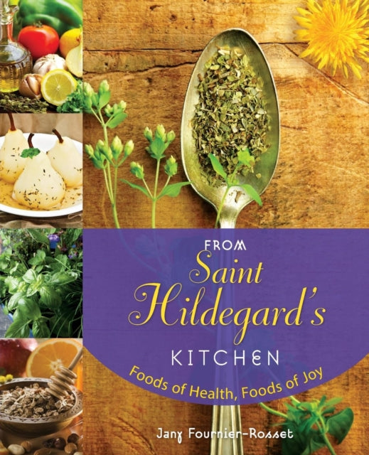 From Saint Hildegards Kitchen Foods of Health Foods of Joy