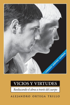Vicios y Virtudes Reeducando el Alma A Traves del Cuerpo  Vices and Virtues