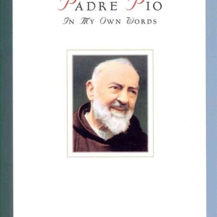 Padre Pio In My Own Words