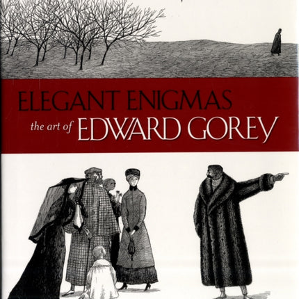 Elegant Enigmas the Art of Edward Gorey