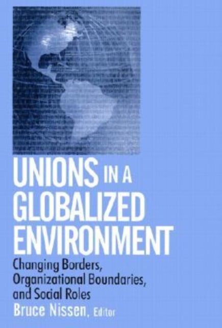 Unions in a Globalized Environment Changing Borders Organizational Boundaries and Social Roles