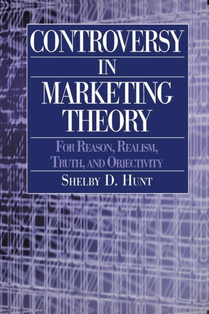 Controversy in Marketing Theory For Reason Realism Truth and Objectivity For Reason Realism Truth and Objectivity  For Reason Realism Truth and Objectivity