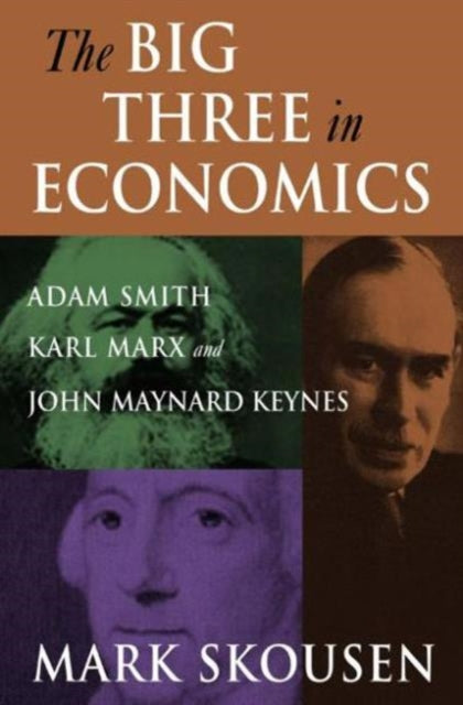 The Big Three in Economics Adam Smith Karl Marx and John Maynard Keynes
