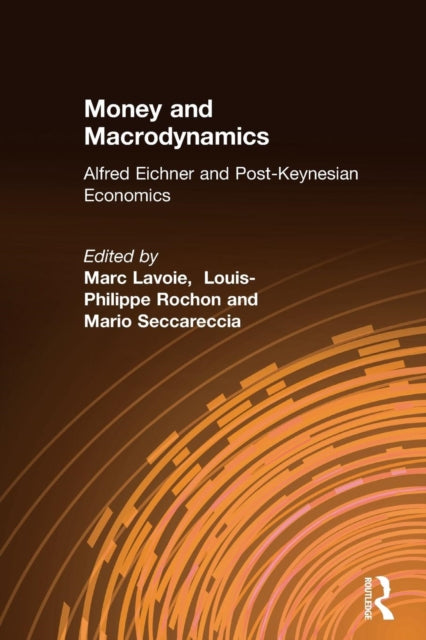 Money and Macrodynamics Alfred Eichner and PostKeynesian Economics Alfred Eichner and PostKeynesian Economics  Alfred Eichner and PostKeynesian Economics