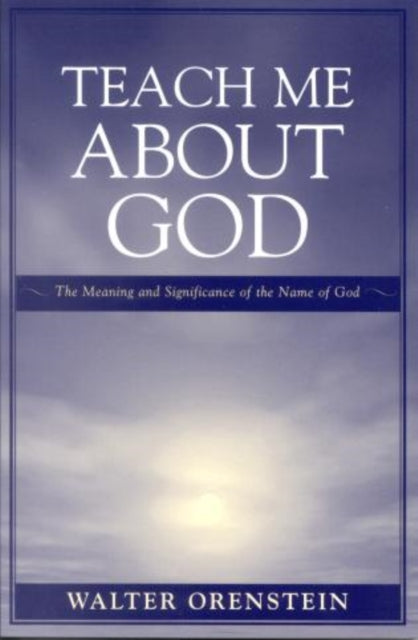 Teach Me about God: The Meaning and Significance of the Name of God