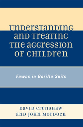 Understanding and Treating the Aggression of Children: Fawns in Gorilla Suits