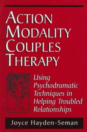 Action Modality Couples Therapy: Using Psychodramatic Techniques in Helping Troubled Relationships