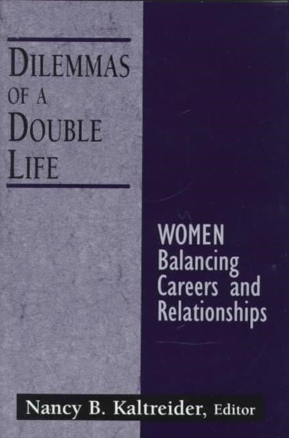 Dilemmas of a Double Life: Women Balancing Careers and Relationships