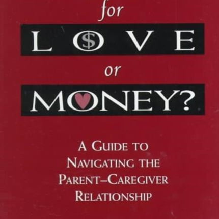 Child Care for Love or Money?: The Paradox of Child Care: A Guide to the Relationship between Parents and in-Home Caregivers