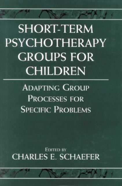 Short-term Psychotherapy Groups for Children: Adapting Group Processes for Specific Problems